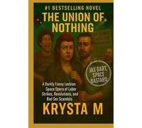 The Union of Nothing: A Darkly Funny Lesbian Space Opera of Labor Strikes, Revolutions, and Bad Sex Scandals