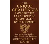 THE UNIQUE CHALLENGES FACED BY THE LAST GROUP OF BLACK MALE BABY BOOMERS