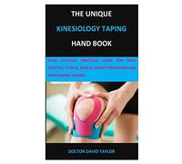 THE UNIQUE KINESIOLOGY TAPING HAND BOOK: YOUR EFFECTIVE PRACTICAL GUIDE FOR DAILY LIFESTYLE, FITNESS, SPORTS, INJURY PREVENTION AND OVERCOMING STRAINS