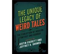 The Unique Legacy of Weird Tales Justin Everett, Jeffrey H Shanks (Auteur)
