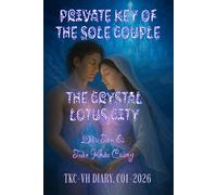 THE UNIQUE SOULMATE PRIVATE KEY & THE CRYSTAL LOTUS CITY: TKC-VH DIARY. C01-2026