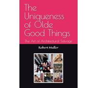 The Uniqueness of Olde Good Things: The Art of Architectural Salvage