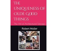 The Uniqueness of Olde Good Things: The Art of Architectural Salvage