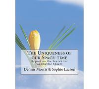 The Uniqueness of our Space-time: Report on the Search for Geometric Spaces