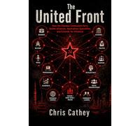 The United Front: How the Chinese Communist Party Builds Alliances, Neutralizes Opposition, and Extends Its Influence
