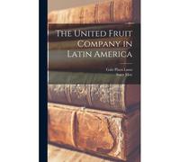 The United Fruit Company In Latin America