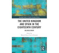 The United Kingdom and Spain in the Eighteenth Century: Beloved Enemy