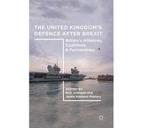 The United Kingdom's Defence After Brexit: Britain's Alliances, Coalitions, and Partnerships - [Livre en VO] Rob Johnson, Janne Haaland Matlary (Auteur)
