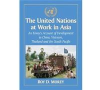 The United Nations at Work in Asia - Roy D. Morey - McFarland amp Co Inc - Livre en Anglais - Paperback Roy D. MoreyRoy D. Morey (Auteur)