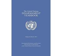 The United Nations Disarmament Yearbook 2017: Part I