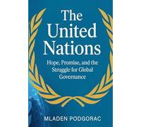 The United Nations: Hope, Promise, and the Struggle for Global Governance
