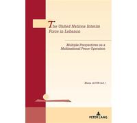 The United Nations Interim Force in Lebanon Multiple Perspectives on a Multinational Peace Operation - Elena Aoun - Peter Lang - broché - Essai