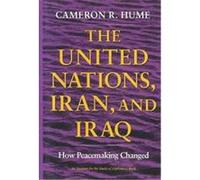 The United Nations, Iran, and Iraq, An Institute for the Study of Diplomacy Cameron R. Hume (Auteur)