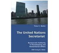 The United Nations Secretariat- Bureaucratic Authority In Peacekeeping And Humanitarian Affairs