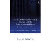 The United Nations Security Council And The Authorisation Of Force