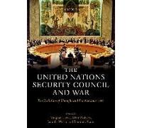 The United Nations Security Council And War The Evolution Of Thought And Practice Since 1945 (Hardback)