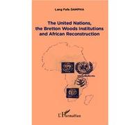 Lang Fafa Dampha – ONU et institutions Bretton Woods: Reconstruction africaine – Essai – Broché