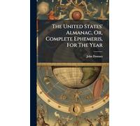 The United States' Almanac, Or, Complete Ephemeris, For The Year