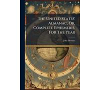 The United States' Almanac, Or, Complete Ephemeris, For The Year