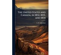 The United States and Canada, in 1832, 1833, and 1834