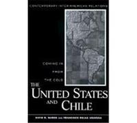 The United States and Chile, Contemporary Inter-American Relations David R. Mares, Francisco Rojas Aravena (Auteur)