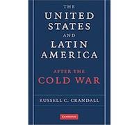 The United States and Latin America after the Cold War Russell Crandall (Auteur)