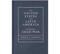 The United States and Latin America after the Cold War Russell Crandall (Auteur)