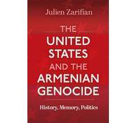 The United States and the Armenian Genocide: History, Memory, Politics