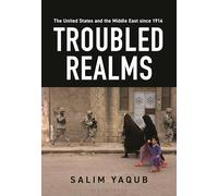 The United States and the Middle East since 1914: Troubled Realms