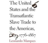 The United States and the Transatlantic Slave Trade to the Americas 17761867 - Leonardo Marques - Yale University Press - Livre en Anglais - Hardback Leonardo MarquesLeonardo Marques (Auteur)