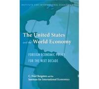 The United States and the World Economy Foreign Economic Policy for the Next Decade by C. Fred Bergsten Fred C Bergsten (Auteur)