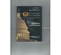 The United States Army Field Band - Trombone: A Player’s Guide - Educational Clinic Series
