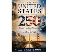 The United States at 250: From Thirteen Colonies to a Global Power
