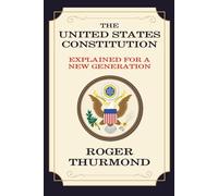 The United States Constitution: Explained for a New Generation