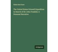 The United States Grinnell Expedition in Search of Sir John Franklin: A Personal Narrative