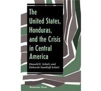 The United States Honduras And The Crisis In Central America by Deborah Sundloff Schulz Deborah Sundloff Schulz, Donald E. Schulz (Auteur)