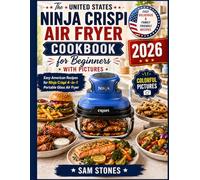 The United States Ninja Crispi Air Fryer Cookbook for Beginners with Pictures: Easy American Recipes for Ninja Crispi 4-in-1 Portable Glass Air Fryer
