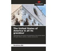 The United States of America in all its grandeur: Highlighting the power and greatness of the United States through history, politics, culture, economics