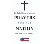 The United States of America Prayers For The Nation: A simple daily prayer book for the discerning American Christian