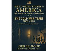 The United States of America: The First 250 Years Uncovered: Volume 8: The Cold War Years (1950 - 1974): Ideology against Identity