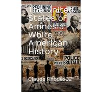 The United States of Amnesia: White American History