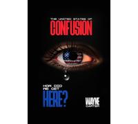 The United States of Confusion: How did we get here