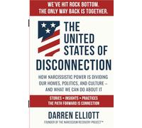 The United States of Disconnection: How Narcissistic Power Is Dividing Our Homes, Politics, and Culture - and What We Can Do About It