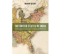 The United States Of India: Anticolonial Literature And Transnational Refraction