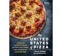 The United States of Pizza: America's Favorite Pizzas, From Thin Crust to Deep Dish, Sourdough to Gluten-Free