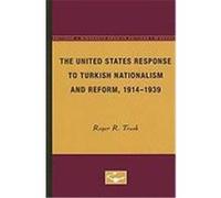 The United States Response to Turkish Nationalism and Reform, 1914-1939 Roger R. Trask (Auteur)