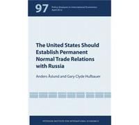 The United States Should Establish Permanent Normal Trade Relations with Russia by Gary Clyde Hufbauer Gary Clyde Hufbauer (Auteur)