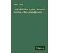 The United States Speaker : A Copious Selection of Exercises in Elocution