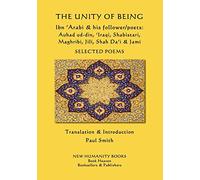 The Unity of Being - Ibn 'Arabi & his follower/poets - Auhad ud-din, 'Iraqi, Shabistari, Maghribi, Jili, Shah Da'i & Jami: Selected Poems