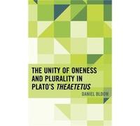 The Unity of Oneness and Plurality in Platos Theaetetus by Daniel Bloom Daniel Bloom (Auteur)